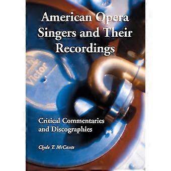 American Opera Singers and Their Recordings: Critical Commentaries and Discographies