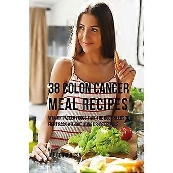 38 recept för tjocktarmscancer: vitaminförpackade livsmedel som kroppen behöver för att slå tillbaka utan att använda droger eller piller