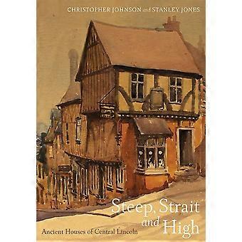 Steep, Strait and High: Ancient Houses of Central Lincoln (Publications of the Lincoln Record Society: Occasional...