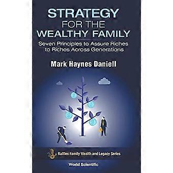 Strategie für die wohlhabende Familie: Sieben Prinzipien, um Reichtum über Generationen hinweg zu sichern (Raffles Family Wealth And Legacy Series)