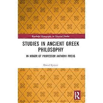 Studies in Ancient Greek Philosophy In Honor of Professor Anthony Preus