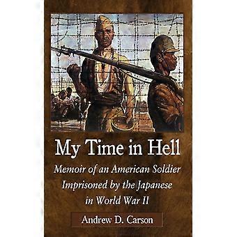 My Time In Hell Memoir Of An American Soldier Imprisoned By The Japanese In Worl - Andrew D. Carson - Paperback - English Book - History