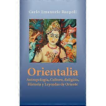 Orientalia Antropologa Cultura Religin Historia Y Leyendas De Oriente - Carlo Emanuele Ruspoli - Hardcover - English Book - History