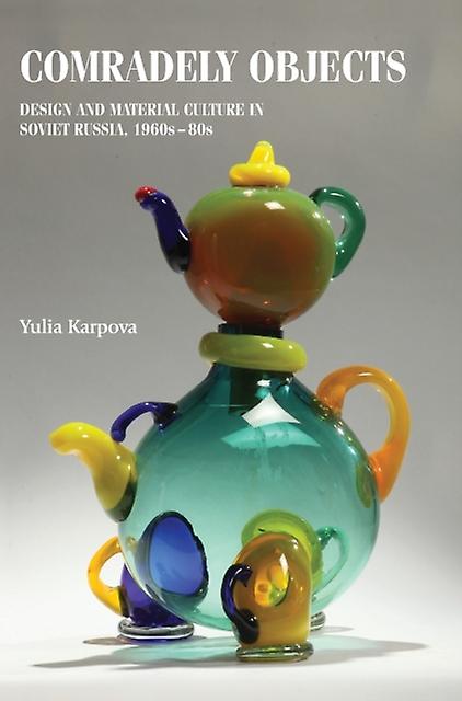 Comradely Objects by Yulia Karpova Hardback Book