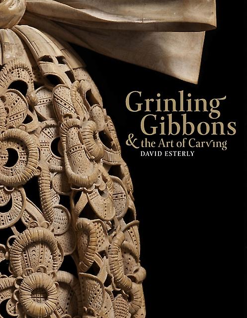 Grinling Gibbons And The Art Of Carving by David Esterly Hardback Book