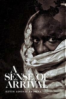 A Sense Of Arrival by Kevin Adonis Browne Paperback