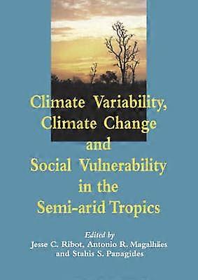Climate Variability Climate Change and Social Vulnerability in the Semi-Arid Tropics