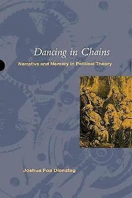 Dancing in Chains - Narrative and Memory in Political Theory