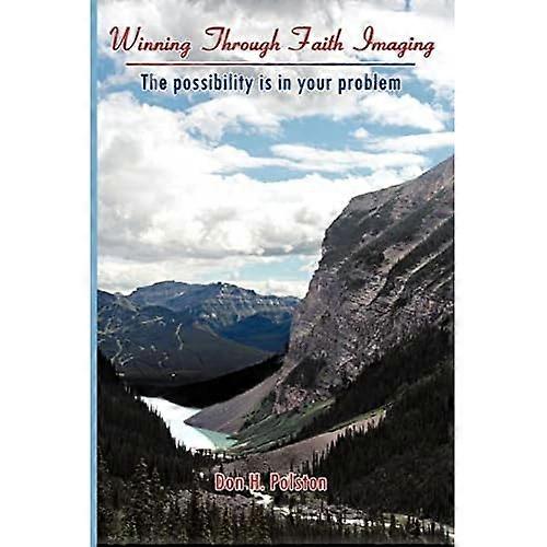 Winning Through Faith Imaging: the Possibility Is in Your Problem