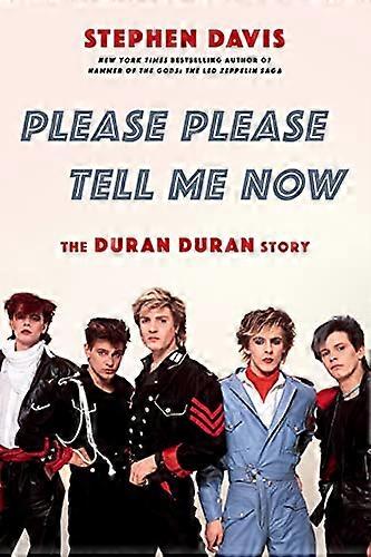 Please Please Tell Me Now: The Duran Duran Story