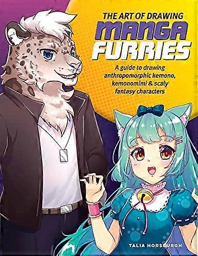 The Art of Drawing Manga Furries: A guide to drawing anthropomorphic kemono kemonomimi & scaly fantasy characters