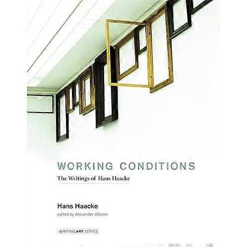 Working Conditions: The Writings of Hans Haacke (Writing Art)