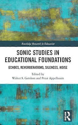 Sonic Studies in Educational Foundations: Echoes Reverberations Silences Noise