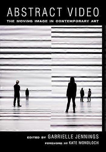 Abstract Video: The Moving Image in Contemporary Art