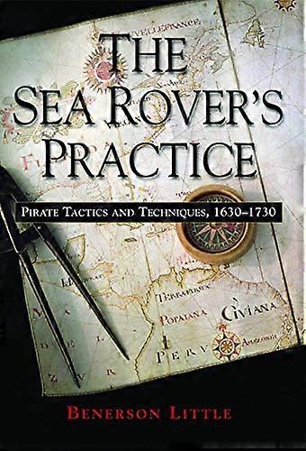 The Sea Rovers Practice: Pirate Tactics and Techniques 1630 1730