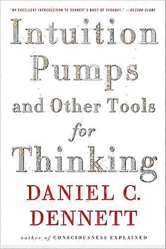 Intuition Pumps and Other Tools for Thinking
