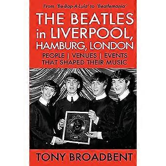 THE BEATLES i LIVERPOOL, HAMBURG, LONDON: Folk - Arenaer - Arrangementer - Som formet musikken deres
