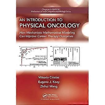 Einführung in die physikalische Onkologie: Wie mechanistische mathematische Modellierung die Ergebnisse der Krebstherapie verbessern kann (Chapman & Hall CRC Mathematical Biologica)