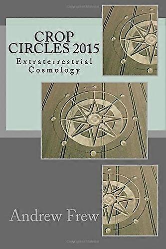 Crop Circles 2015: Extraterrestrial Cosmology