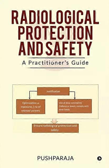 Radiological Protection And Safety A Practitioner's Guide - PUSHPARAJA