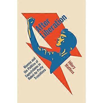 After Liberation Women and the Politics of Expectations in Rebel to Party Transitions