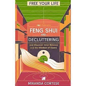 Bevrijd je leven met Feng Shui en opruimen, ontdek innerlijke balans en de wijsheid van koans.