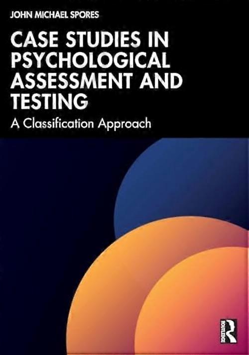 Case Studies in Psychological Assessment and Testing : a Classification Approach