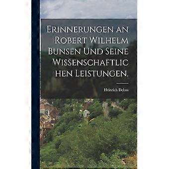 Erinnerungen An Robert Wilhelm Bunsen Und Seine Wissenschaftlichen Leistungen - Heinrich Debus - Paperback - English Book - History