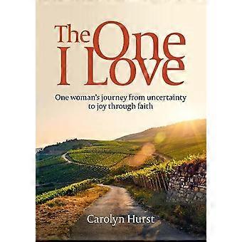 The One I Love One Woman's Journey From Uncertainty To Joy Through Faith - Carolyn Hurst - Paperback - en Book