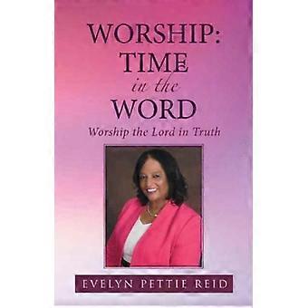 Worship Time In The Word Worship The Lord In Truth - Evelyn Pettie Reid - Paperback - en Book