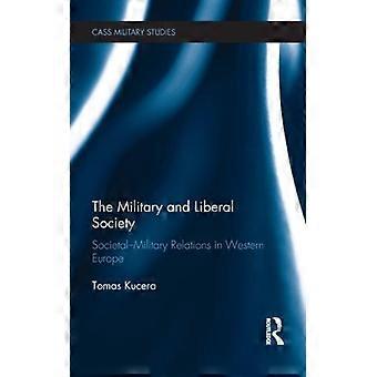 The Military And Liberal Society Societal-military Relations In Western Europe - Tomas Kucera - Hardcover - English Book - History