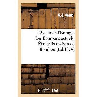 L'avenir De L'europe. Les Bourbons Actuels. Tat De La Maison De Bourbon - C.-J. Grand - Paperback - English Book - History