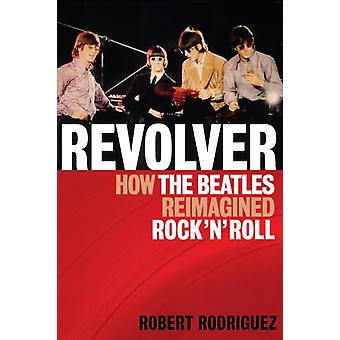 Revolver: Como os Beatles Reinventaram o Rock 'n' Roll - Robert Rodriguez
