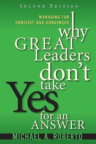 Why Great Leaders Dont Take Yes For An Answer by Michael Roberto Paperback