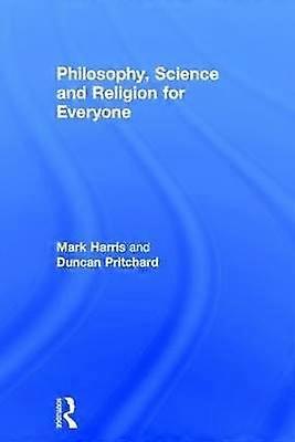 Philosophy Science and Religion for Everyone
