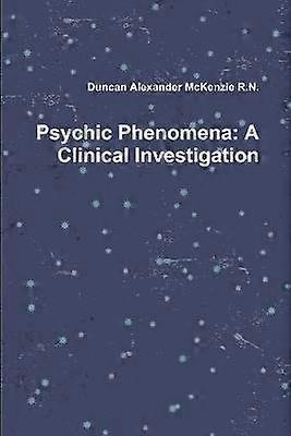 Psychic Phenomena: A Clinical Investigation