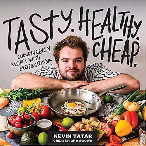 Tasty. Healthy. Cheap.: Budget Friendly Recipes with Exciting Flavors