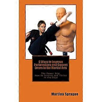 6 manieren om prestaties te verbeteren en fouten in de vechtsporten te corrigeren: The Power Trip: hoe te overleven en te gedijen in de dojo