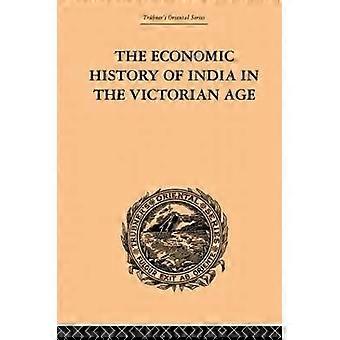 The Economic History of India in the Victorian Age
