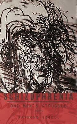 Schizophrenia One Man's Struggle