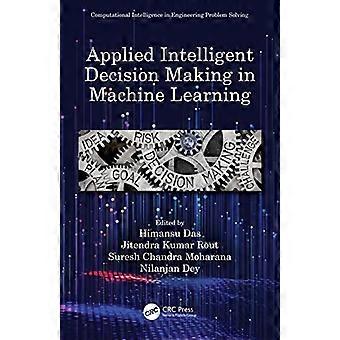 Applied Intelligent Decision Making in Machine Learning
