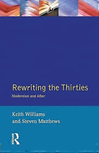Rewriting the Thirties: Modernism and After