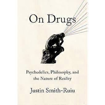 On Drugs Psychedelics Philosophy and the Nature of Reality