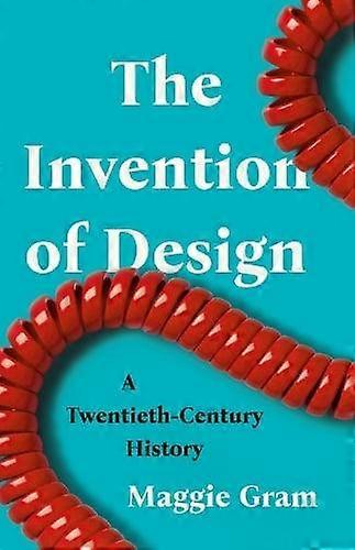 The Invention Of Design by Maggie Gram Hardback Book