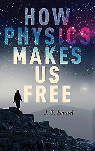How Physics Makes Us Free