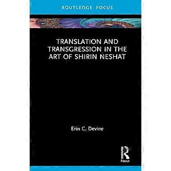 Translation and Transgression in the Art of Shirin Neshat (Routledge-Schwerpunkt Kunstgeschichte und Bildwissenschaft)