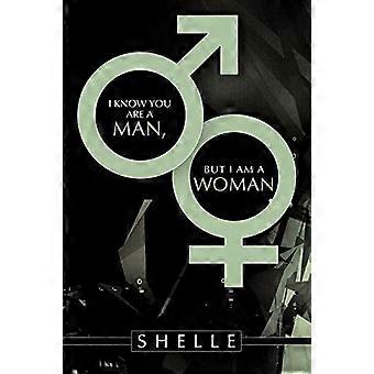 I Know You Are a Man, but I am a Woman