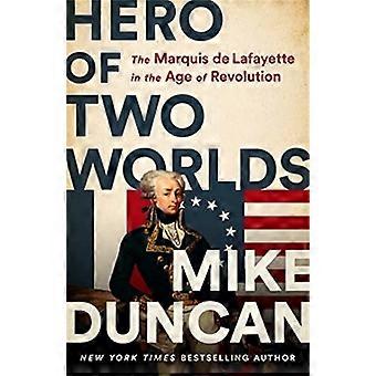 Held zweier Welten: Der Marquis de Lafayette im Zeitalter der Revolution