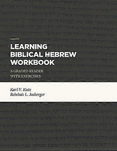 Learning Biblical Hebrew Workbook: A Graded Reader with Exercises