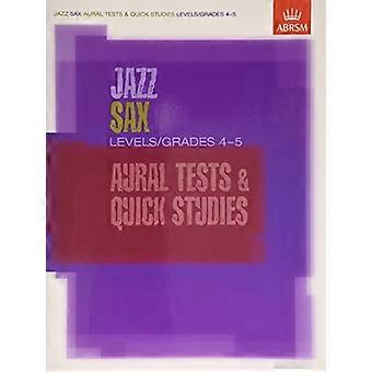 Jazz-Saxophon Aural Tests & Quick Studien Ebenen/Klasse 4 & 5: Level/Stufe 4 und 5 (ABRSM Prüfung Stück)
